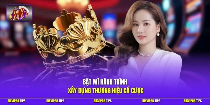 Bật mí hành trình xây dựng thương hiệu cá cược