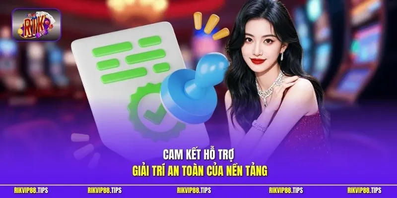 Cam kết hỗ trợ giải trí an toàn của nền tảng