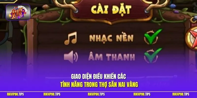 Giao diện điều khiển các tính năng trong Thợ Săn Nai Vàng