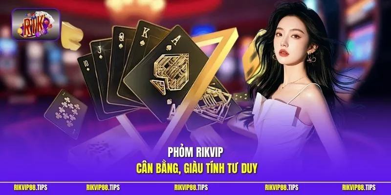 Phỏm RIKVIP cân bằng, giàu tính tư duy