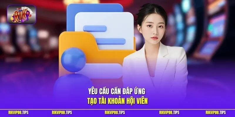 Yêu cầu cần đáp ứng tạo tài khoản hội viên